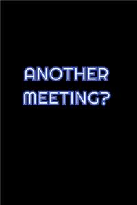 Another Meeting?: Lined Blank Notebook Journal With Funny Saying On Cover, Great Gifts For Coworkers, Employees, And Staff Members, Employee Appreciation