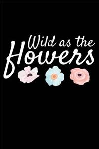 Wild as the Flowers: Wild Flower Boho Hippie Girl More Colors 120 Pages 6 X 9 Inches Journal