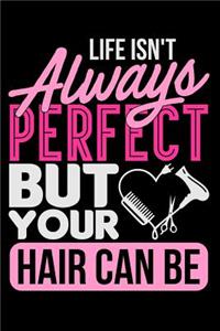 Life Isn't Always Perfect But Your Hair Can Be