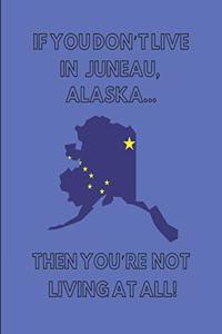 If You Don't Live in Juneau, Alaska ... Then You're Not Living at All!