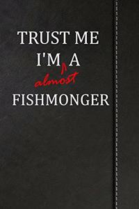 Trust Me I'm Almost a Fishmonger: Blank Recipe Book for the Family Chef Cook Journal Notebook 120 Pages 6x9