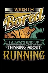When I'm Bored I Always End Up Thinking Running