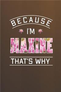 Because I'm Maxine That's Why