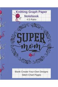 Super Mom Knitting Graph Paper Notebook - Blank Create Your Own Designs Stitch Chart Pages