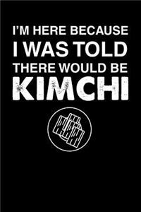 I'm Here Because I Was Told There Would Be Kimchi