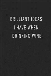 Brilliant Ideas I Have When Drinking Wine