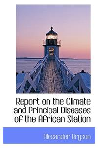 Report on the Climate and Principal Diseases of the African Station