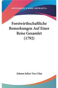 Forstwirthschaftliche Bemerkungen Auf Einer Reise Gesamlet (1792)