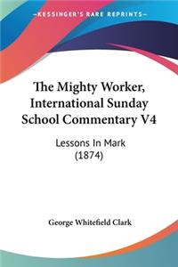Mighty Worker, International Sunday School Commentary V4