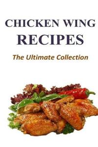 Chicken Wing Recipes - The Ultimate Collection