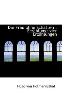 Die Frau Ohne Schatten: Erzahlung: Vier Erzahlungen