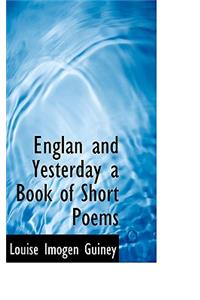 Englan and Yesterday a Book of Short Poems
