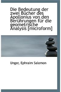 Die Bedeutung Der Zwei Bucher Des Apollonius Von Den Beruhrungen Fur Die Geometrische Analysis [Micr