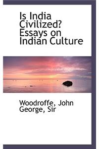 Is India Civilized? Essays on Indian Culture