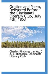 Oration and Poem, Delivered Before the Cincinnati Literary Club, July 4th, 1853