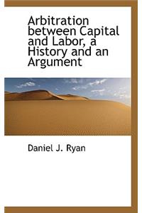 Arbitration Between Capital and Labor, a History and an Argument