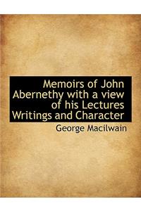 Memoirs of John Abernethy with a View of His Lectures Writings and Character