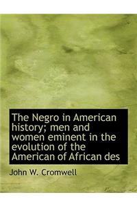 The Negro in American History; Men and Women Eminent in the Evolution of the American of African Des
