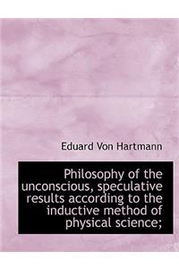 Philosophy of the Unconscious, Speculative Results According to the Inductive Method of Physical Sci