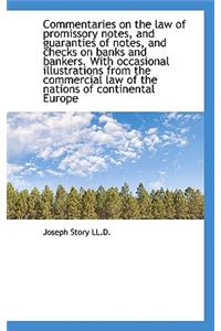 Commentaries on the Law of Promissory Notes, and Guaranties of Notes, and Checks on Banks and Banker