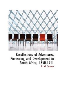 Recollections of Adventures, Pioneering and Development in South Africa, 1850-1911
