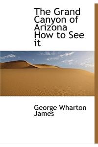 Grand Canyon of Arizona How to See It