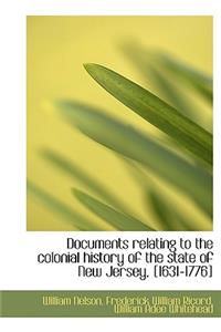 Documents Relating to the Colonial History of the State of New Jersey, [1631-1776]