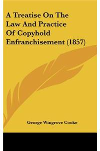 A Treatise on the Law and Practice of Copyhold Enfranchisement (1857)