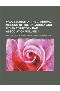Proceedings of the Annual Meeting of the Oklahoma and Indian Territory Bar Association Volume 1