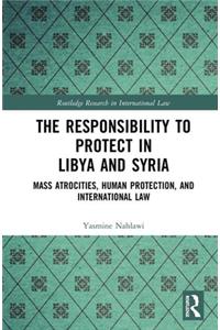 The Responsibility to Protect in Libya and Syria