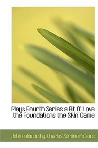 Plays Fourth Series a Bit O' Love the Foundations the Skin Game