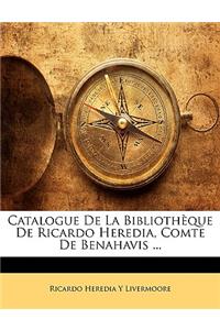 Catalogue de La Bibliotheque de Ricardo Heredia, Comte de Benahavis ...