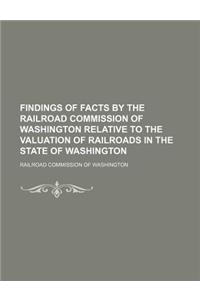 Findings of Facts by the Railroad Commission of Washington Relative to the Valuation of Railroads in the State of Washington
