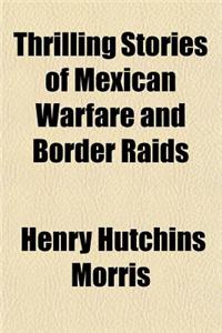 Thrilling Stories of Mexican Warfare and Border Raids