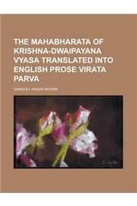 The Mahabharata of Krishna-Dwaipayana Vyasa Translated Into English Prose Virata Parva