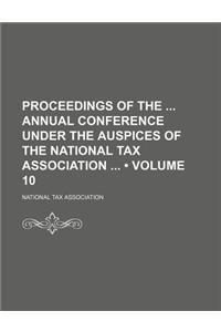 Proceedings of the Annual Conference Under the Auspices of the National Tax Association (Volume 10)