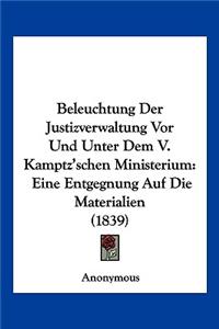 Beleuchtung Der Justizverwaltung Vor Und Unter Dem V. Kamptz'schen Ministerium