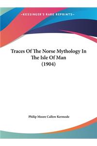 Traces of the Norse Mythology in the Isle of Man (1904)