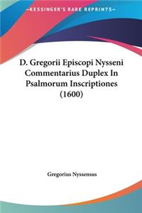 D. Gregorii Episcopi Nysseni Commentarius Duplex in Psalmorum Inscriptiones (1600)