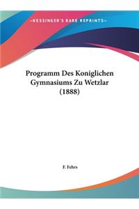 Programm Des Koniglichen Gymnasiums Zu Wetzlar (1888)