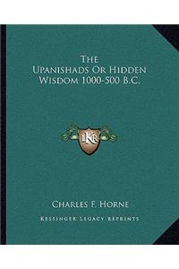The Upanishads Or Hidden Wisdom 1000-500 B.C.