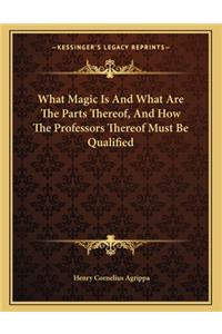 What Magic Is and What Are the Parts Thereof, and How the Professors Thereof Must Be Qualified