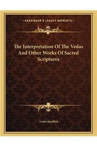The Interpretation of the Vedas and Other Works of Sacred Scriptures