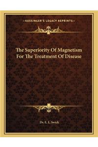 The Superiority of Magnetism for the Treatment of Disease