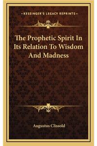 The Prophetic Spirit in Its Relation to Wisdom and Madness