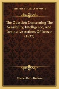 Question Concerning the Sensibility, Intelligence, and Instinctive Actions of Insects (1837)
