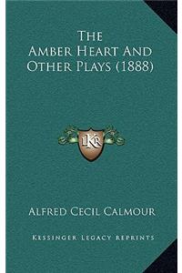 The Amber Heart and Other Plays (1888)