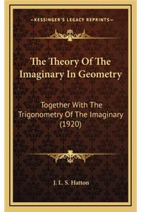 The Theory of the Imaginary in Geometry