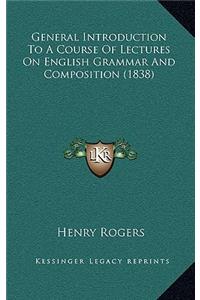 General Introduction To A Course Of Lectures On English Grammar And Composition (1838)