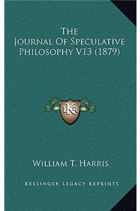 The Journal of Speculative Philosophy V13 (1879)
